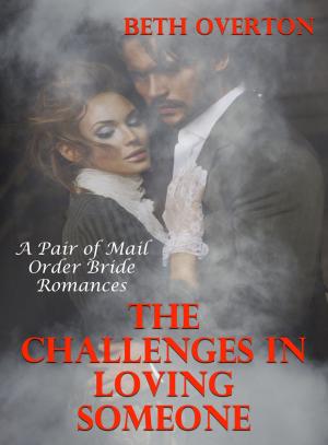 Cover of The Challenges In Loving Someone: A Pair of Mail Order Bride Romances