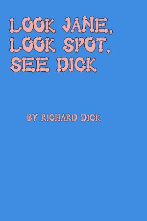 Cover of the book Look Jane, Look Spot, See Dick by Jacqueline Omerta, MA, MFT