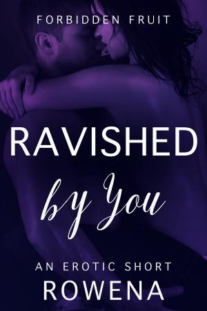 Cover of the book Ravished by You: An Erotic Short by Anita Swirl, Rowena, Ivana Shaft