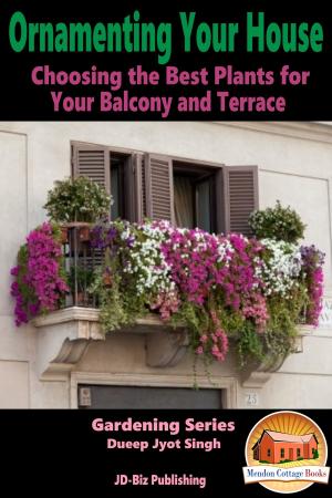 Cover of the book Ornamenting Your House: Choosing the Best Plants for Your Balcony and Terrace by M. Usman