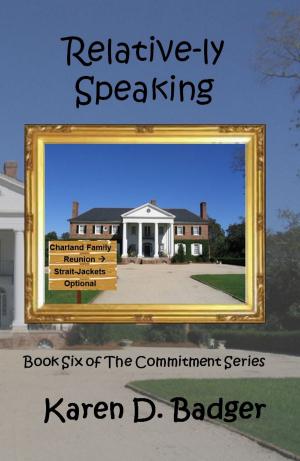 Cover of the book Relative-ly Speaking: Book VI of The Commitment Series by Kyra Galván