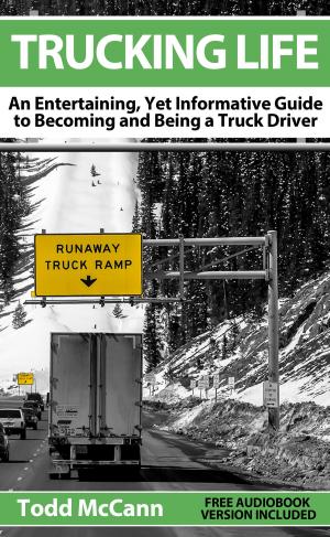 bigCover of the book Trucking Life: An Entertaining, Yet Informative Guide to Becoming and Being a Truck Driver by 