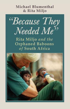 Cover of the book Because They Needed Me: Rita Miljo and the Orphaned Baboons of South Africa by Frances Driscoll