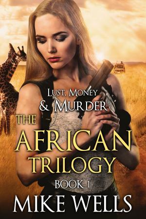 Cover of the book The African Trilogy, Book 1 (Lust, Money & Murder #7) by A. M. Huff