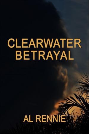 Cover of the book Clearwater Betrayal by Al Rennie