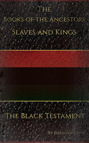 Cover of the book The Books of the Ancestors. Slaves and Kings. The Black Testament. The Book of Revolutions by Wayne Dunaway