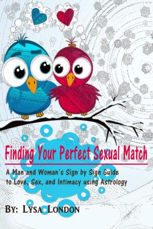 Cover of the book Finding Your Perfect Sexual Match: A Man and Woman's Sign by Sign Guide to Love, Sex and Intimacy Using Astrology by Brian Brown, E.A. Wallis Budge