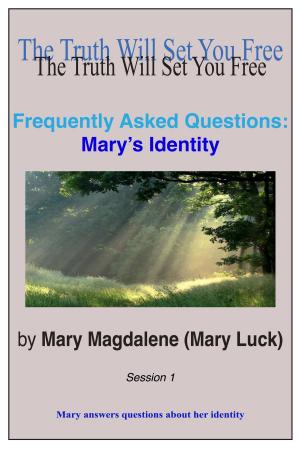 Cover of the book Frequently Asked Questions: Mary's Identity Session 1 by Jesus (AJ Miller), Mary Magdalene (Mary Luck)