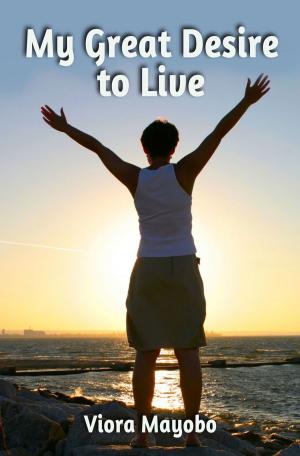 Cover of the book My Great Desire to Live by A. Michael Bloom