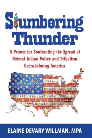 Cover of the book Slumbering Thunder: A Primer for Confronting the Spread of Federal Indian Policy and Tribalism Overwhelming America by Doug White