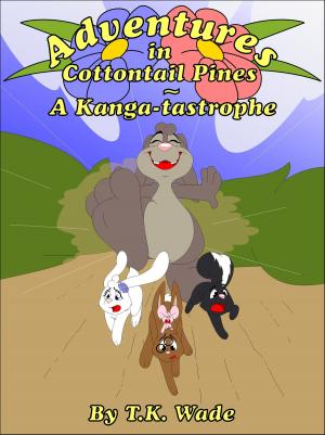 Cover of the book Adventures in Cottontail Pines: A Kanga-tastrophe by TK Wade