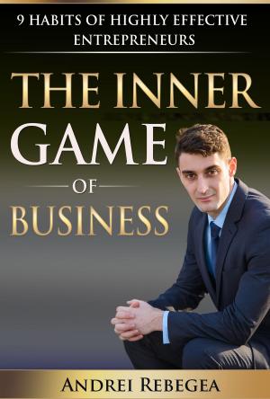 Cover of the book The Inner Game of Business 9 Habits of Highly Effective Entrepreneurs by Tyler Levi