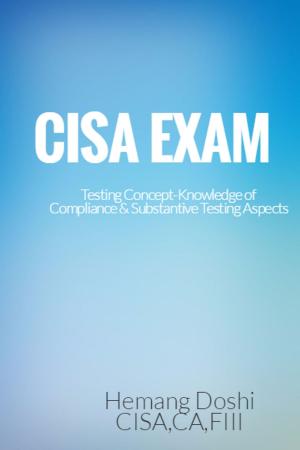 Cover of the book CISA EXAM-Testing Concept-Knowledge of Compliance & Substantive Testing Aspects by Hemang Doshi