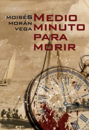 Cover of the book Medio minuto para morir by Moisés Morán Vega
