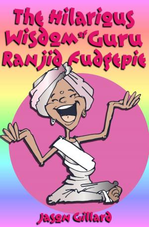 Cover of the book The Hilarious Wisdom Of Guru Ranjid Fudgepie by Lesley Ann Crossingham