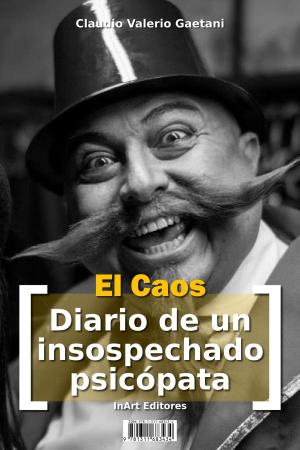 Book cover of El Caos - [Diario de un insospechado psicópata]