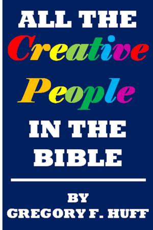 Cover of the book All The Creative People In The Bible by Matteo Poropat