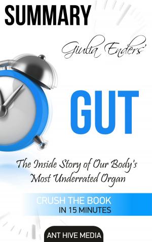 Cover of the book Giulia Enders' Gut: The Inside Story of Our Body's Most Underrated Organ Summary by Ant Hive Media