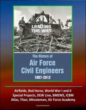 Cover of Leading The Way: The History of Air Force Civil Engineers, 1907-2012 - Airfields, Red Horse, World War I and II, Special Projects, DEW Line, BMEWS, ICBM, Atlas, Titan, Minuteman, Air Force Academy