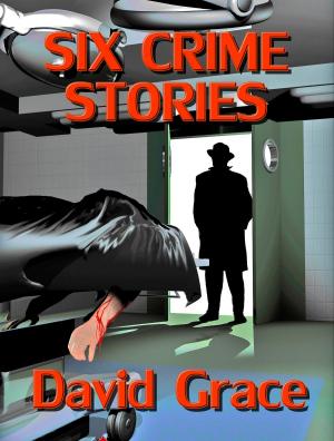 Cover of the book Six Crime Stories by David Grace