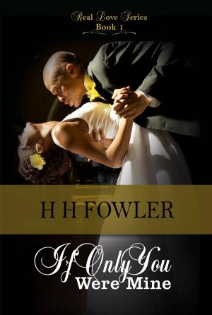 Cover of the book Real Love 1 (If Only You Were Mine) by H.H. Fowler