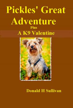 Cover of the book Pickles' Great Adventure plus A K9 Valentine by Donald H Sullivan