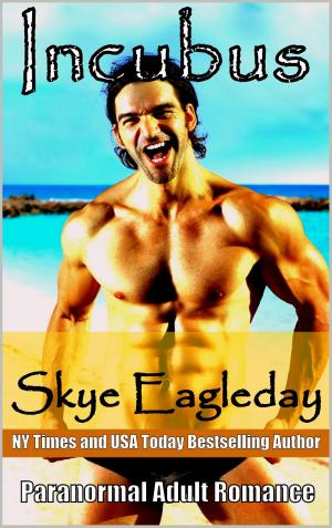 Cover of the book Incubus! Paranormal Adult Romance by Skye Eagleday