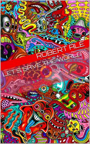 Cover of the book Let's Save the World by Robert Ale