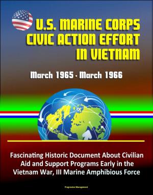 Cover of U.S. Marine Corps Civic Action Effort in Vietnam, March 1965: March 1966 - Fascinating Historic Document About Civilian Aid and Support Programs Early in the Vietnam War, III Marine Amphibious Force