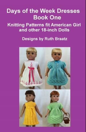 Cover of Days Of The Week Dresses, Book 1, Knitting Patterns Fit American Girl And Other 18-Inch Dolls