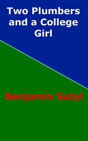 Cover of the book Two Plumbers and a College Girl by Benjamin Sutyl
