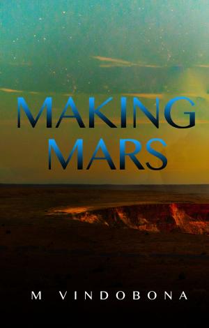 Cover of the book Making Mars Volume 1 by M.L. Steger