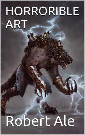 Cover of the book Horrible Art by Robert Ale