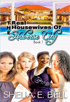 Cover of the book The Real Housewives of Adverse City by Shelia E. Bell