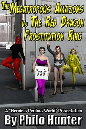 Cover of the book The Megatropolis Amazons Vs the Red Dragon Prostitution Ring by Philo Hunter