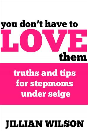Cover of the book You Don't Have to Love Them: Truths and Tips for Stepmoms Under Siege by LaJun and Valora Cole