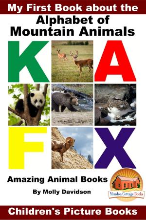Cover of the book My First Book about the Alphabet of Mountain Animals: Amazing Animal Books - Children's Picture Books by Molly Davidson