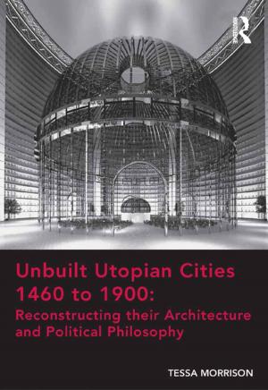 bigCover of the book Unbuilt Utopian Cities 1460 to 1900: Reconstructing their Architecture and Political Philosophy by 