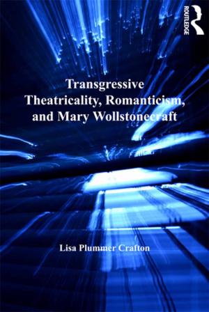 Cover of the book Transgressive Theatricality, Romanticism, and Mary Wollstonecraft by Magda B. Arnold