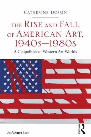 Cover of the book The Rise and Fall of American Art, 1940s–1980s by Elisabeth Fivaz-Depeursinge, Diane A. Philipp