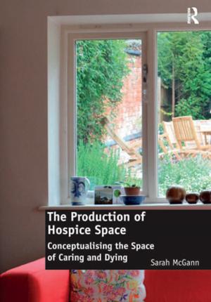 Cover of the book The Production of Hospice Space by Lindy Strudwick