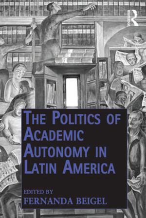 Cover of the book The Politics of Academic Autonomy in Latin America by Erik March Zissu