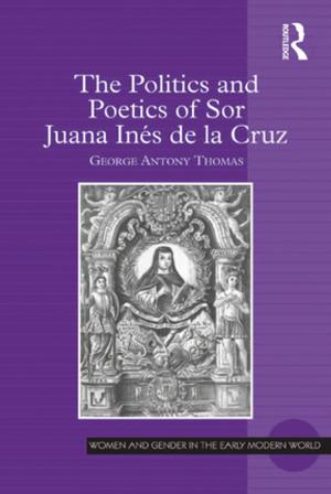 Cover of the book The Politics and Poetics of Sor Juana Inés de la Cruz by Brian Van Brunt, Amy Murphy