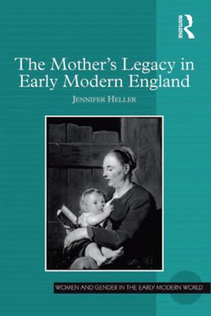 Cover of the book The Mother's Legacy in Early Modern England by Marc J. Bleecher