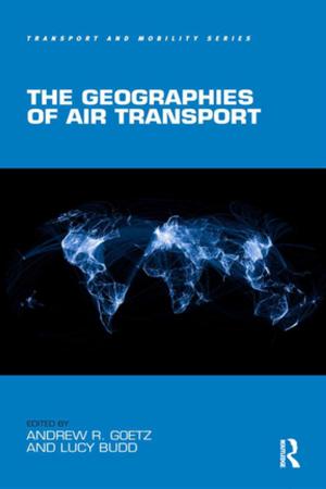 Cover of the book The Geographies of Air Transport by Ajaya Kumar Sahoo, Johannes G. de Kruijf