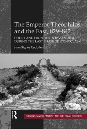 Cover of the book The Emperor Theophilos and the East, 829–842 by William Corr