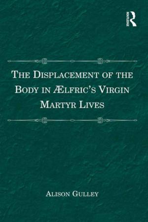 Cover of the book The Displacement of the Body in Ælfric's Virgin Martyr Lives by Nora Brown, Stella Dunn, Cate Austin