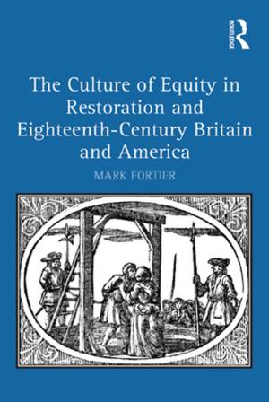 Cover of the book The Culture of Equity in Restoration and Eighteenth-Century Britain and America by Margy Whalley, Karen John, Patrick Whitaker, Elizabeth Klavins, Christine Parker, Julie Vaggers
