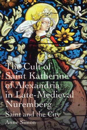 Cover of the book The Cult of Saint Katherine of Alexandria in Late-Medieval Nuremberg by Herbert Brücker