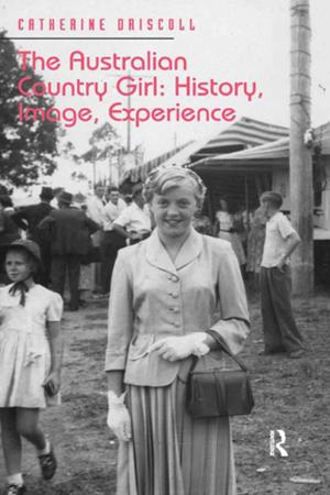Cover of the book The Australian Country Girl: History, Image, Experience by Thomas Moylan
